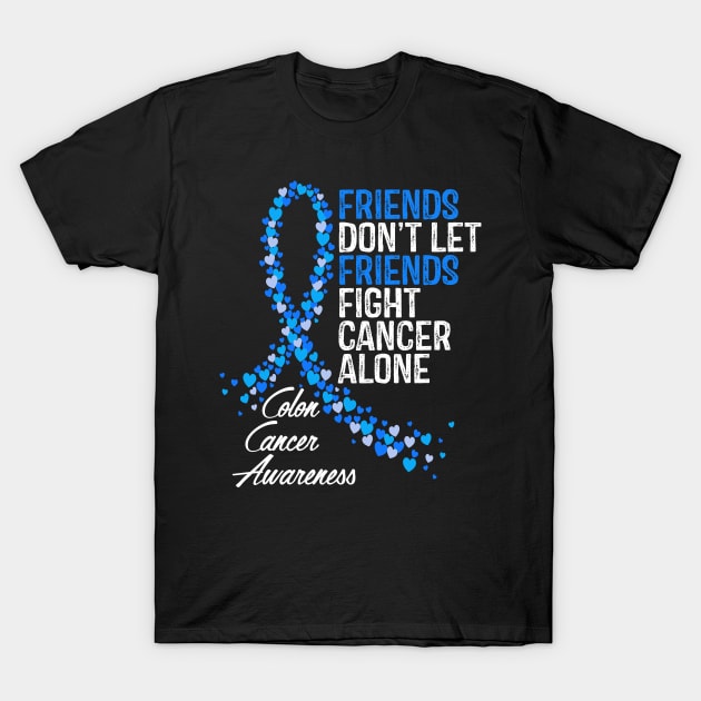 Friends Dont Let Friends Fight Colon Cancer Alone T-Shirt by RW